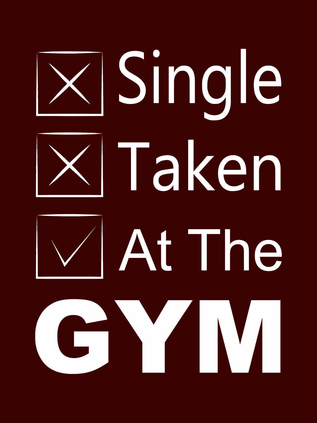 Single Taken At The Gym Maroon T-Shirt