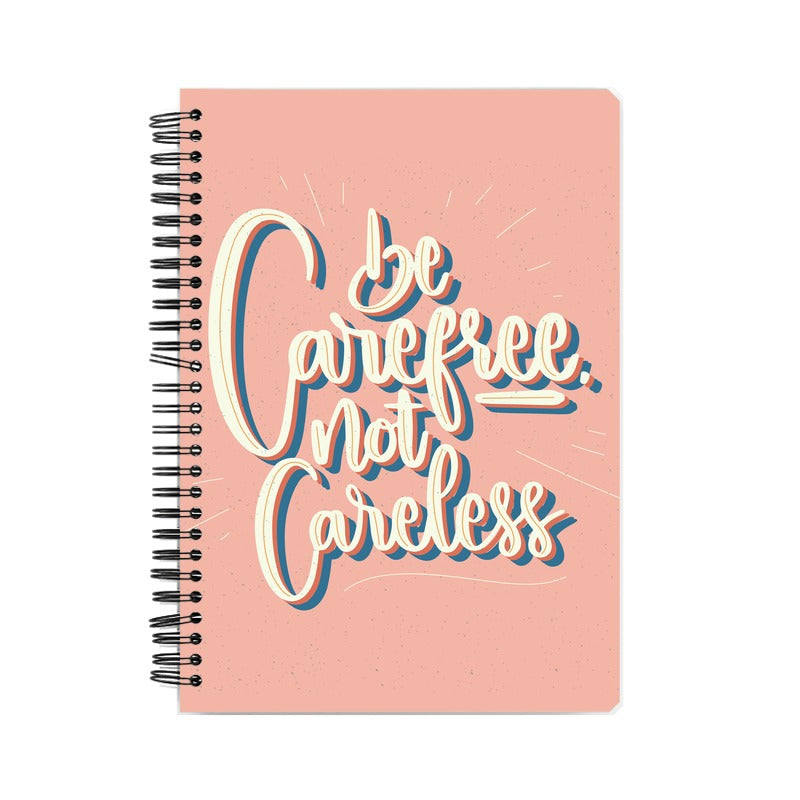 BE CAREFREE NOT CARELESS NOTEBOOK