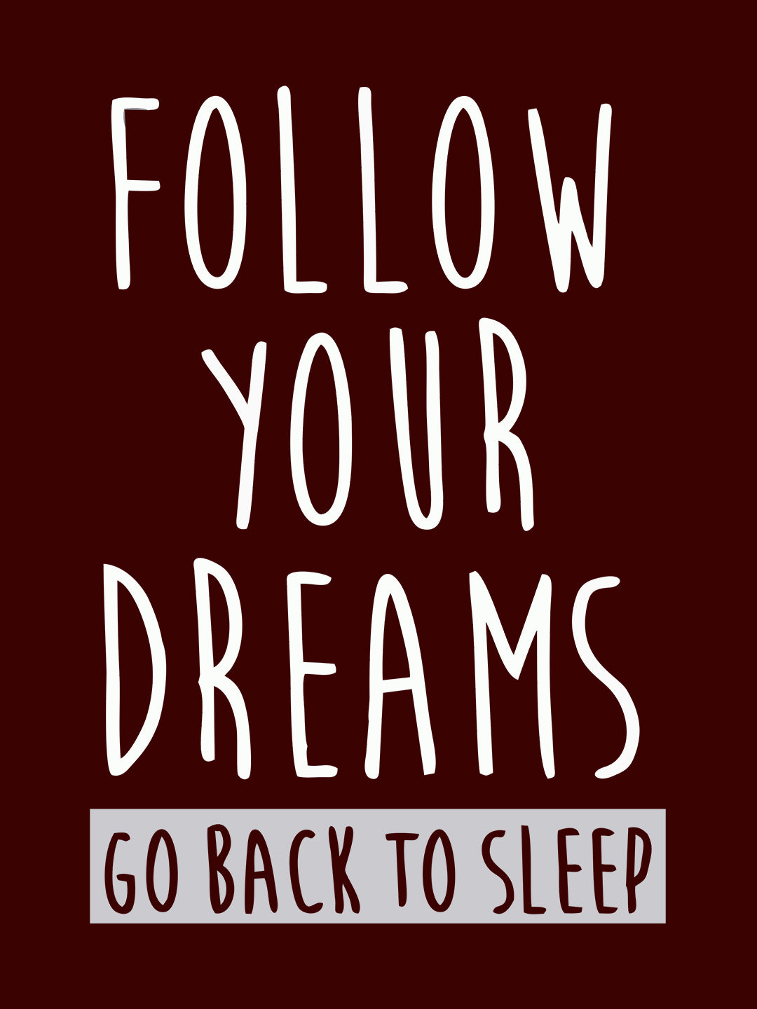 Follow Your Dreams Maroon T-Shirt