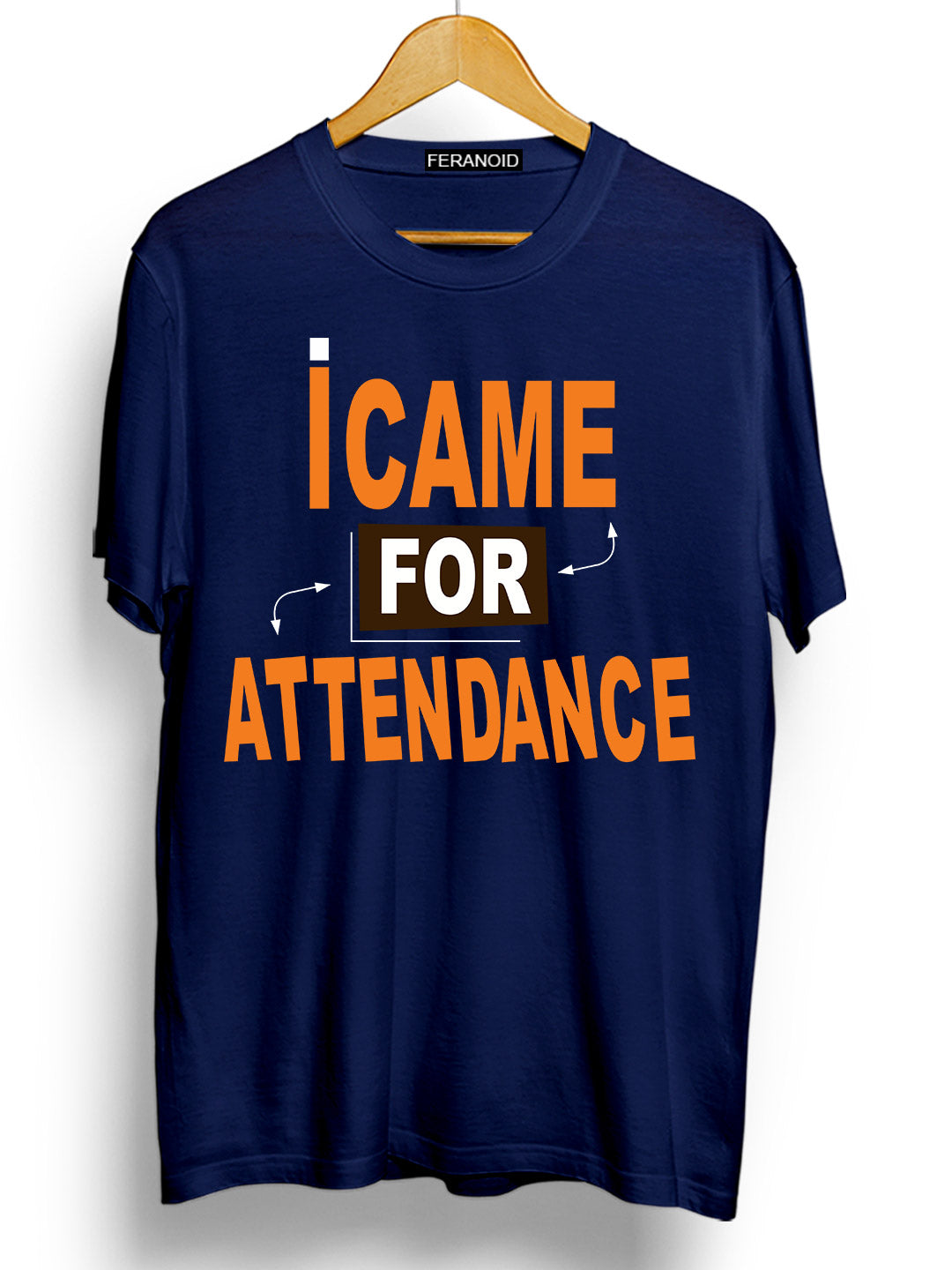 I CAME FOR ATTENDANCE T-SHIRT