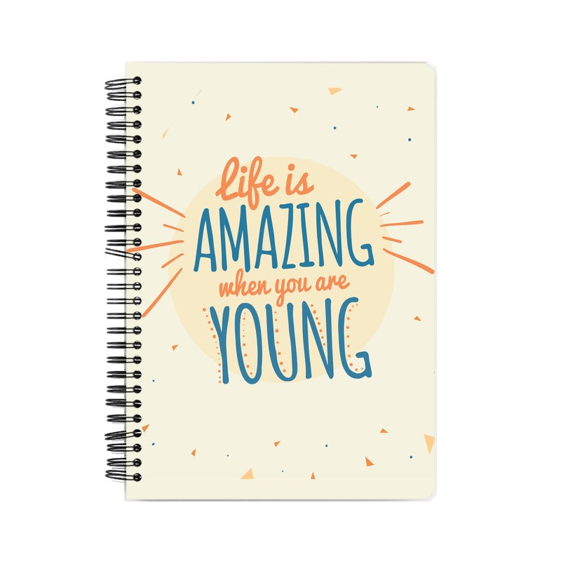 LIFE IS AMAZING WHEN YOUR ARE YOUNG NOTEBOOK