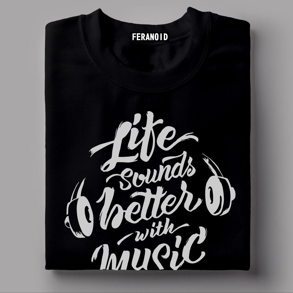 Life Sounds Better With Music T-Shirt
