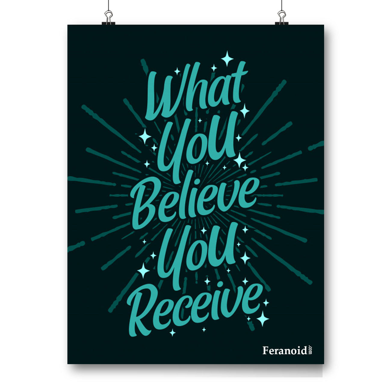 WHAT YOU BELIEVE YOU RECEIVE POSTER