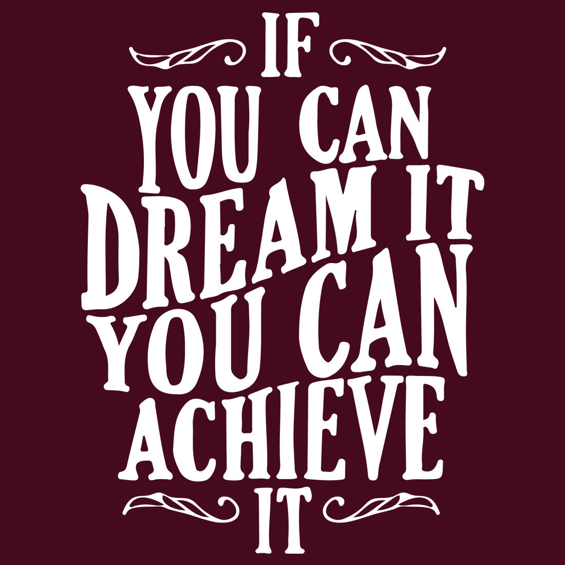 If You Can Dream It Maroon T-Shirt