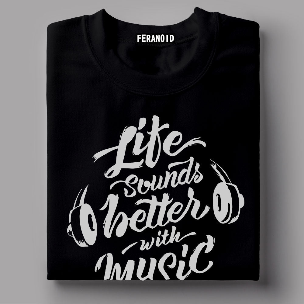 Life Sounds Better With Music Black T-Shirt
