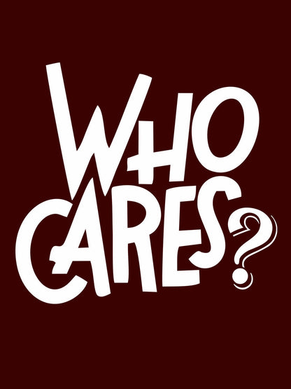 Who Cares Maroon T-Shirt