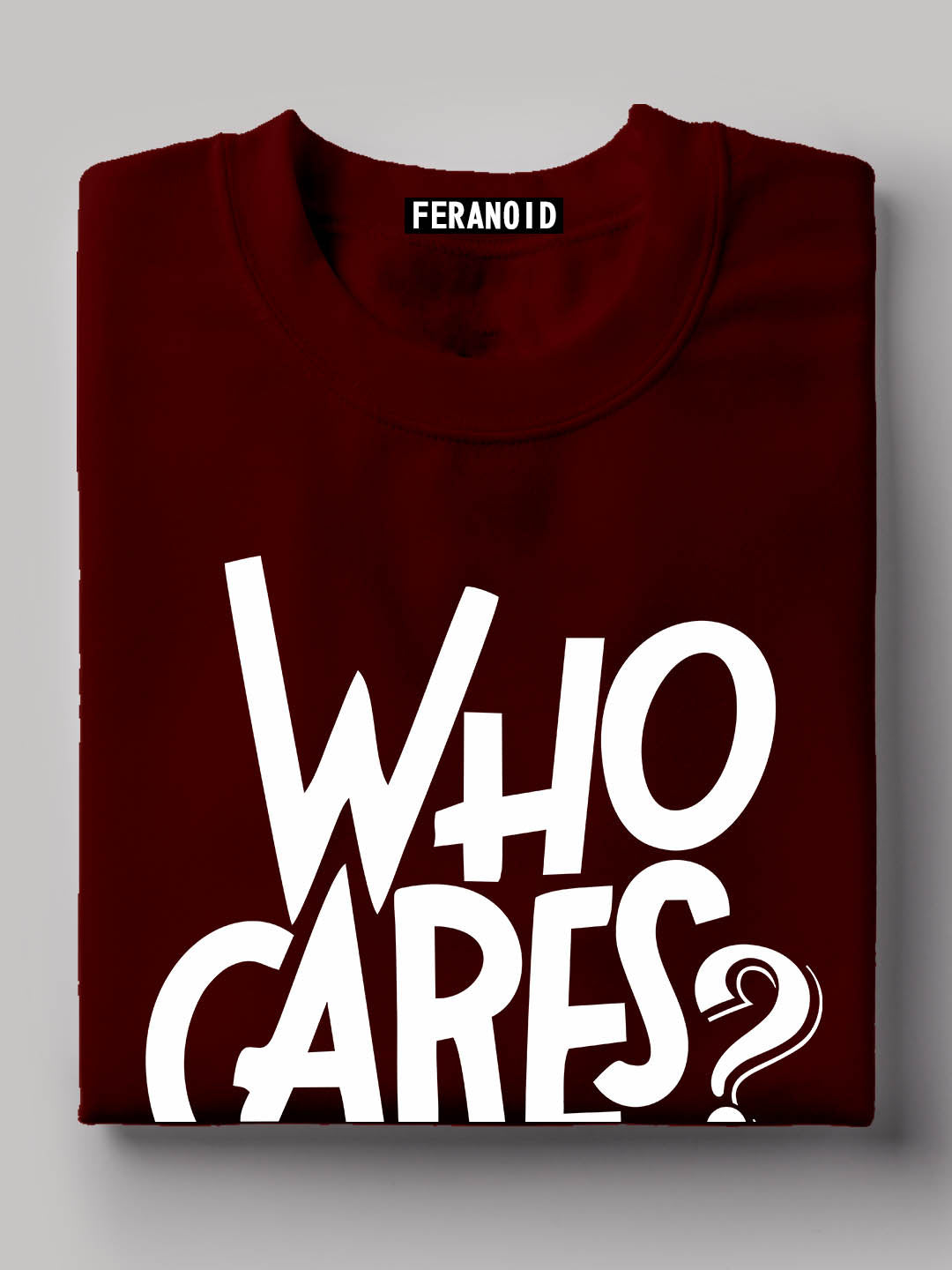 Who Cares Maroon T-Shirt