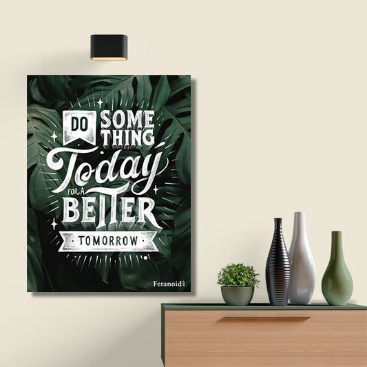 DO SOMETHING TODAY FOR  BETTER TOMORROW POSTER