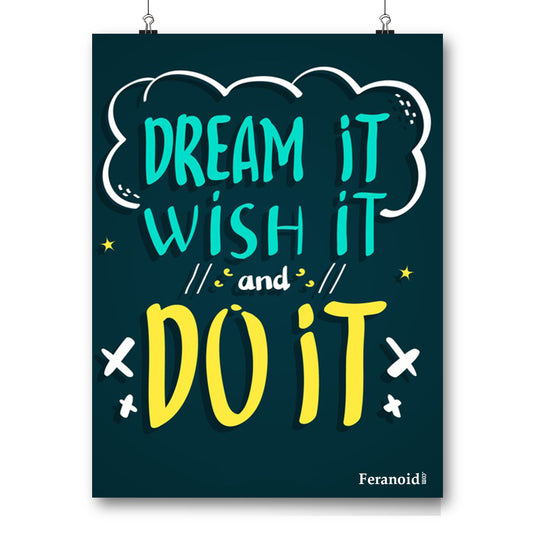 DREAM IT WISH IT POSTER