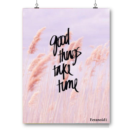 GOOD THINGS TAKE TIME POSTER