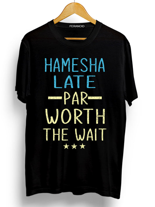 HAMESHA LATE PAR WORTH THE WAIT BLACK T-SHIRT