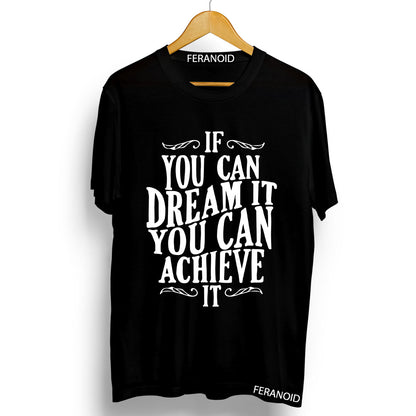 IF YOU CAN DREAM IT T-SHIRT