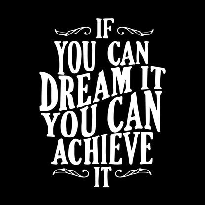 IF YOU CAN DREAM IT T-SHIRT