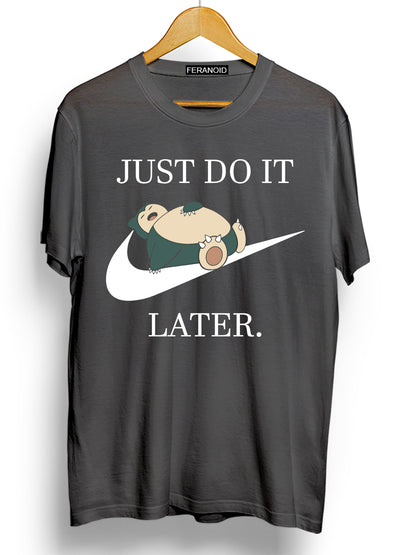JUST DO IT LATER T-SHIRT