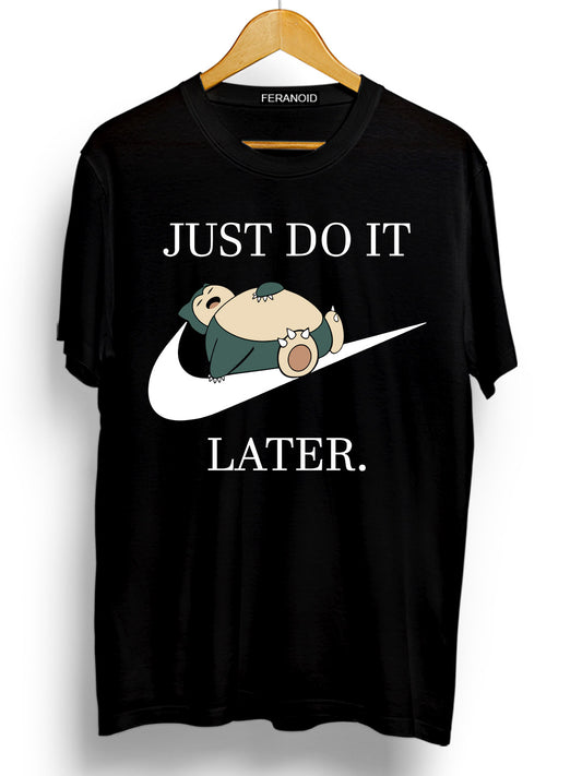 JUST DO IT LATER T-SHIRT