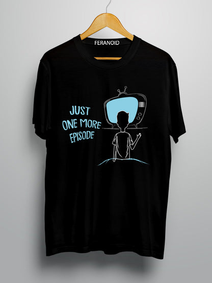 JUST ONE MORE EPISODE T-SHIRT