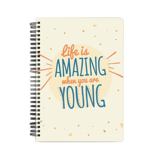 LIFE IS AMAZING WHEN YOUR ARE YOUNG NOTEBOOK