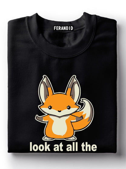 LOOK AT ALL THE FOX I GIVE T-SHIRT