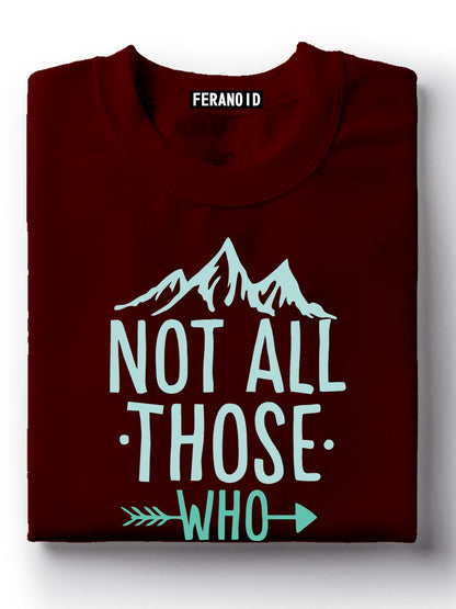 Not All Those Who Wander T-Shirt