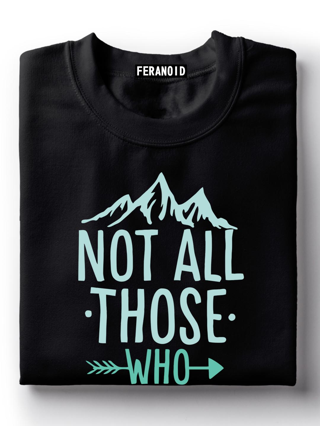 NOT ALL THOSE WHO WANDER T-SHIRT