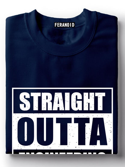 STRAIGHT OUTTA ENGINEERING T-SHIRT