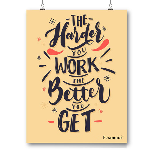 THE HARDER YOU WORK THE BETTER YOU GET POSTER