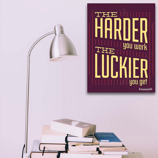 THE HARDER YOU WORK THE LUCKIER YOU GET POSTER