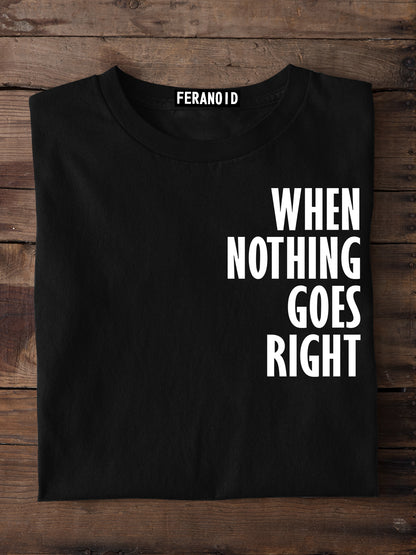 When Nothing Goes Right Black T-Shirt