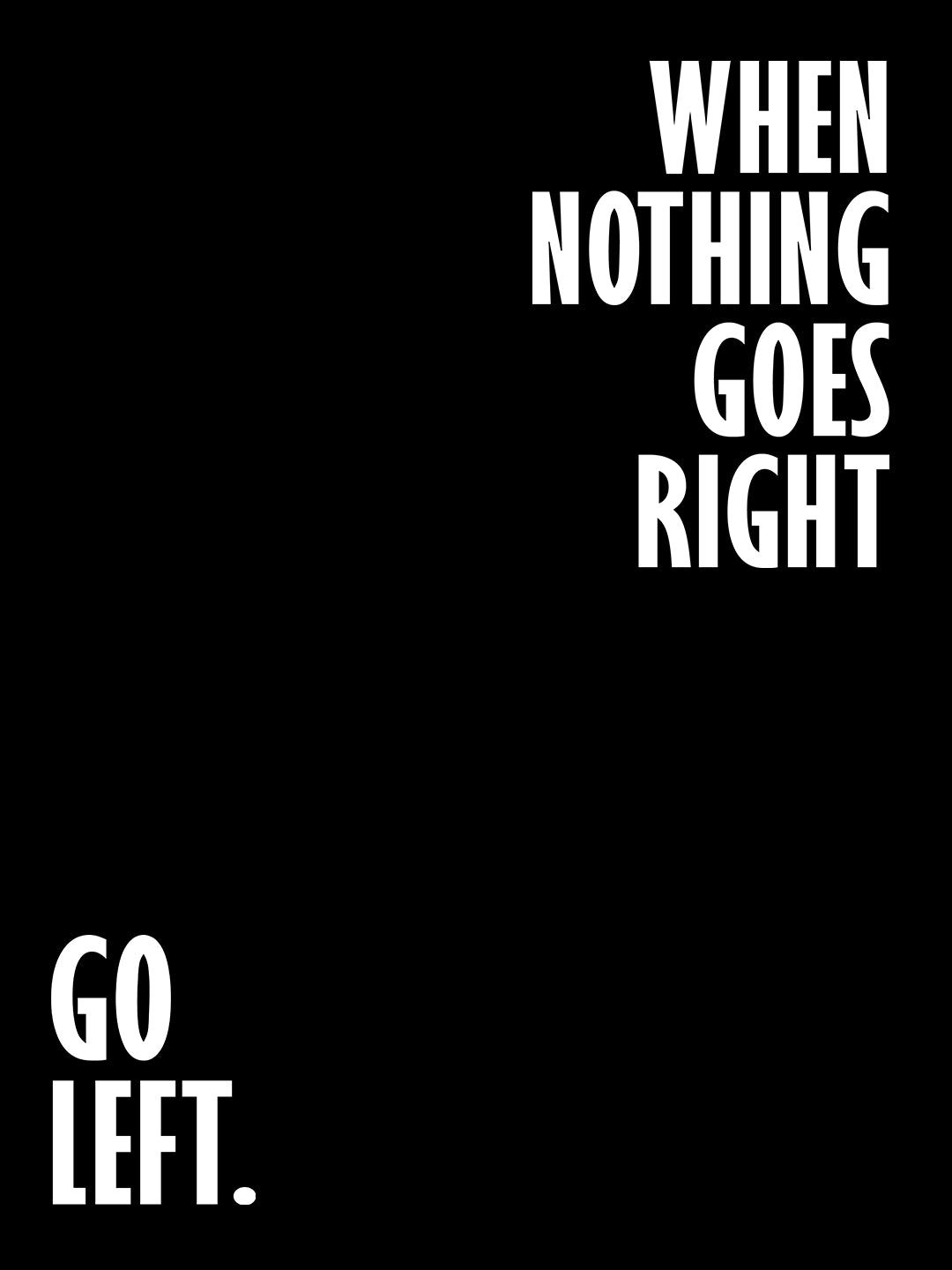 When Nothing Goes Right Black T-Shirt